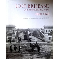 Lost Brisbane And Surrounding Areas 1860-1960