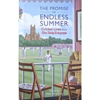 The Promise Of Endless Summers. Cricket Lives From The Daily Telegraph