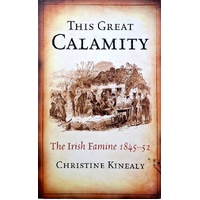 This Great Calamity. The Irish Famine 1845-52