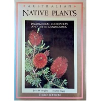Australian Native Plants. A Manual For Their Propagation, Cultivation And Use In Landscaping