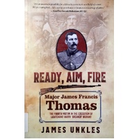 Ready Aim Fire. Major James Francis Thomas. The Fourth Victim In The Execution Of Lieutenant Harry Breaker Morant