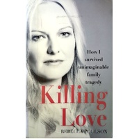 Killing Love. How I Survived Unimaginable Family Tragedy