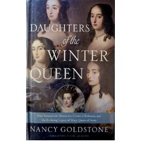 Daughters Of The Winter Queen. Four Remarkable Sisters, The Crown Of Bohemia, And The Enduring Legacy Of Mary, Queen Of Scots