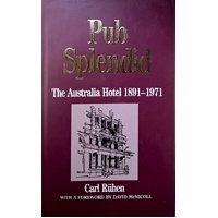 Pub Splendid. The Australian Hotel 1891-1971