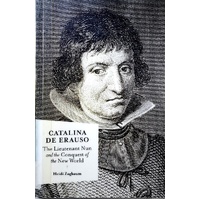 Catalina De Erauso. The Lieutenant Nun And The Conquest Of The New World