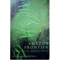 Amazon Frontier. The Defeat Of The Brazilian Indians