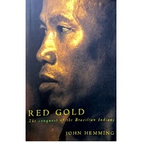 Red Gold. Conquest Of The Brazilian Indians