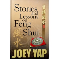 Joey Yap Stories And Lessons On Feng Shui - A Collection Of Essays, Articles And Tutorials On Feng Shui