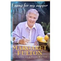 I Sang For My Supper. Memories Of A Food Writer
