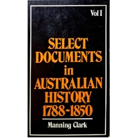 Select Documents In Australian History 1788-1850. Volume One