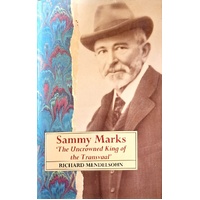 Sammy Marks. The Uncrowned King Of The Transvaal