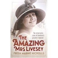 The Amazing Mrs Livesey. The Remarkable Story Of Australia's Greatest Imposter