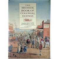 The Bedside Book Of Colonial Doing. A Marvellous Australian Miscellany Of Fascinating Events, Facts And Figures