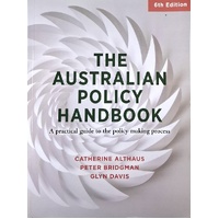 The Australian Policy Handbook. A Practical Guide To The Policy Making Process