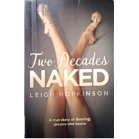 Two Decades Naked. A True Story Of Dancing, Dreams And Desire