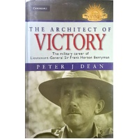The Architect Of Victory. The Military Career Of Lieutenant General Sir Frank Horton Berryman