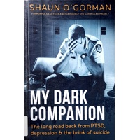 My Dark Companion. The Long Road Back From PTSD, Depression & The Brink Of Suicide