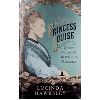 The Mystery Of Princess Louise. Queen Victoria's Rebellious Daughter