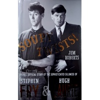 Soupy Twists. The Full Official Story Of The Sophisticated Silliness Of Fry And Laurie