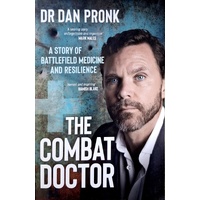 The Combat Doctor. A Story of Battlefield Medicine and Resilience