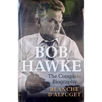 Bob Hawke. The Complete Biography