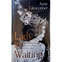 Lady In Waiting. My Extraordinary Life In The Shadow Of The Crown