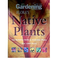 Flora's Native Plants. The Definitive Guide To Australian Plants