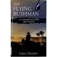 The Flying Bushman. An Australian Story Of Life Above The Land