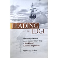 Leading At The Edge. Leadership Lessons From The Extraordinary Saga Of Shackleton's Antarctic Expedition