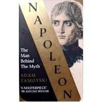 Napoleon. The Man Behind The Myth
