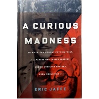 A Curious Madness. An American Combat Psychiatrist, A Japanese War Crime