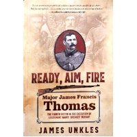 Ready Aim Fire. Major James Francis Thomas. The Fourth Victim In The Execution Of Lieutenant Harry Breaker Morant