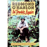 In Trouble Again. A Journey Between The Orinoco And The Amazon