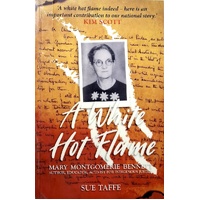 A White Hot Flame. Mary Montgomerie Bennett, Author, Educator, Activist For Indigenous Justice