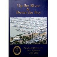 Up The River And Down The Bay. The Royal Queensland Yacht Squadron 1885-2005