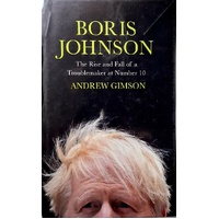 Boris Johnson. The Rise And Fall Of A Troublemaker At Number 10