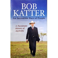 An Incredible Race Of People. A Passionate History Of Australia