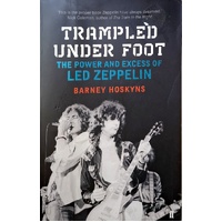 Trampled Under Foot. The Power And Excess Of Led Zeppelin