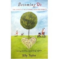 Becoming Us. Loving, Learning And Growing Together - The Essential Relationship Guide For Parents