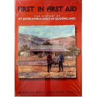 First In First Aid. The History Of St John Ambulance In Queensland