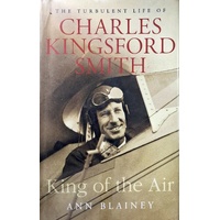 King Of The Air. The  Turbulent Life Of Charles Kingsford Smith