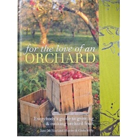 For The Love Of An Orchard. Everybody's Guide To Growing And Cooking Orchard Fruit