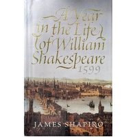 A Year In The Life Of William Shakespeare. 1599