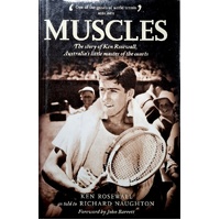 Muscles. The Story Of Ken Rosewall, Australia's Little Master Of The Courts