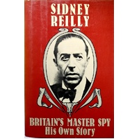 Britain's Master Spy. The Adventures of Sidney Reilly