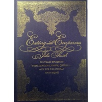 Eating With Emperors. 150 Years Of Dining With Emperors, Kings, Queens And The Occasional Maharajah