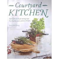 Courtyard Kitchen. Recipes And Growing Tips For Herbs And Potted Fruits