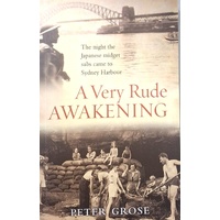 A Very Rude Awakening. The Night The Japanese Midget Subs Came To Sydney Harbour