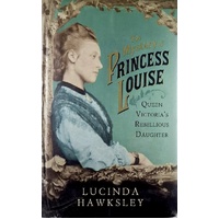The Mystery Of Princess Louise. Queen Victoria's Rebellious Daughter