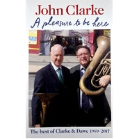 A Pleasure To Be Here. The Best Of Clarke And Dawe 1989-2017